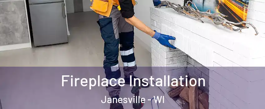  Fireplace Installation Janesville - WI