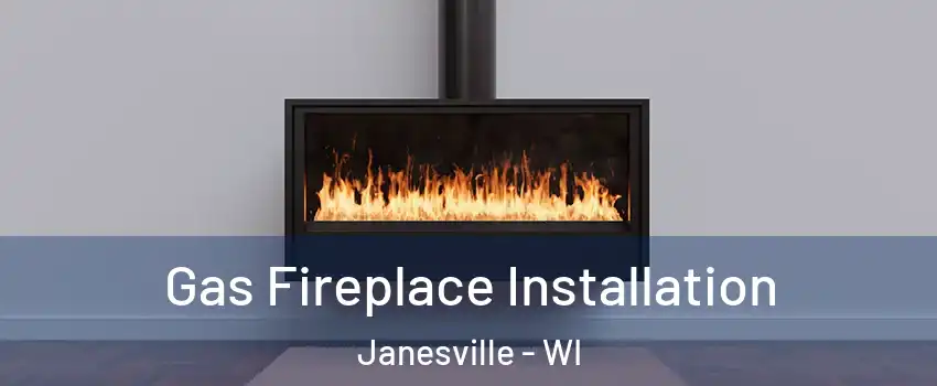  Gas Fireplace Installation Janesville - WI