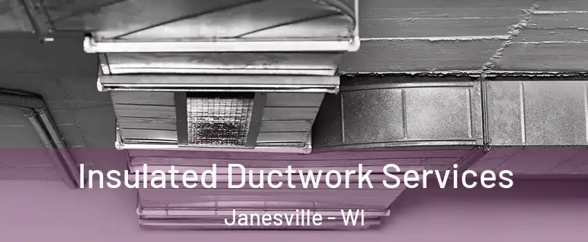  Insulated Ductwork Services Janesville - WI