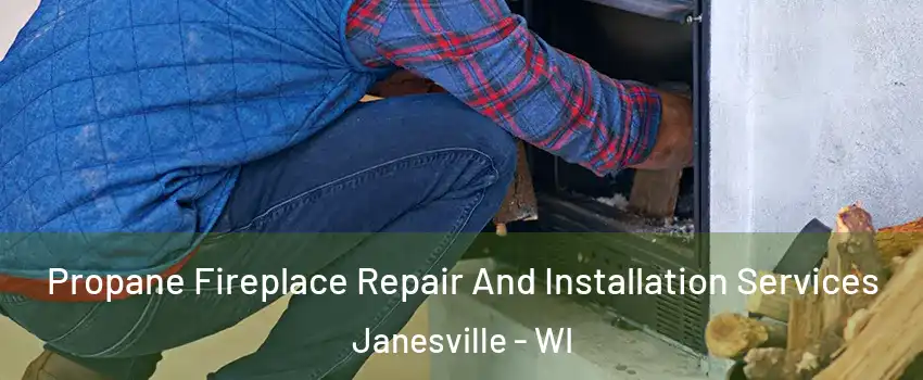  Propane Fireplace Repair And Installation Services Janesville - WI